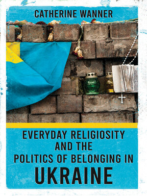 cover image of Everyday Religiosity and the Politics of Belonging in Ukraine